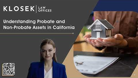 Understanding Probate and Non-Probate Assets in California: A Comprehensive Guide