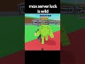 Max Server Luck is Wild🍀