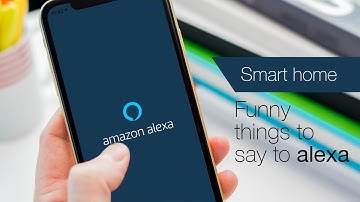 Funny things to say to Alexa