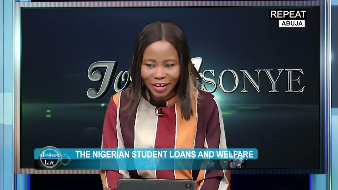 THE NIGERIAN STUDENT LOANS AND WELFARE | JOY ASONYE LIVE