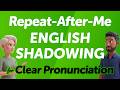 Just Repeat After Me, and You'll Get Clear English Pronunciation. (Shadowing Practice)