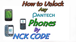 How to Unlock  Pantech All Models by NCK Code Free [NEW]