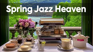 Spring Jazz Heaven ~ Living Coffee Vibes & April Bossa Nova Harmony for Serenity Morning