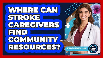 Where Can Stroke Caregivers Find Community Resources? - Stroke Support Channel
