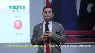 ÜNLÜ JAPON UZMAN MORİWAKİ UYARDI, “YAPI VE ZEMİN HAYATİ ÖNEM TAŞIYOR” - (MAYHA)