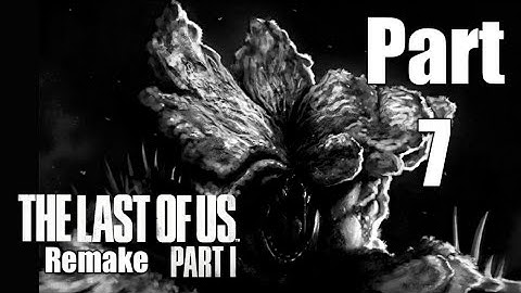 THE LAST OF US: PART 1 (Remake) Walkthrough Gameplay Part 7- BLOATER  [PS5 HDR Full Game