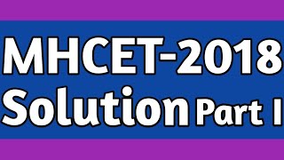 MHCET-2018 Solution Part I