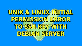 Unix & Linux: Initial permission error to ssh key with debian server