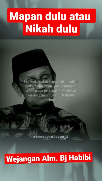 Story WA wejangan / Nasehat Alm. Bj Habibi 🛑 Mapan dulu atau Nikah dulu 🛑 #short