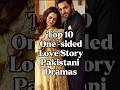 Top 10 One-Sided Love Story Pakistani Dramas #trending #viral #top10 #pakistanidramas #shorts