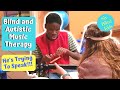 Blind And Autistic Music Therapy - He’s Trying To Speak!!!