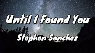 Stephen Sanchez - Until I Found You - Lyrics