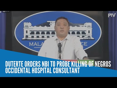 Duterte orders NBI to probe killing of Negros Occidental hospital consultant