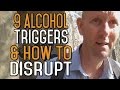 9 Ways To Understand Your Drinking Triggers & How To Disrupt Them