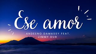 Andeeno Damassy & Jimmy Dub - Ese Amor (lyrics)
