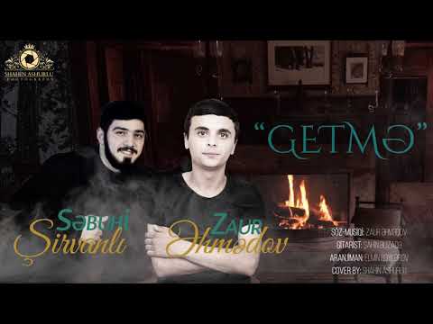 Sebuhi Sirvanli ft. Zaur Ehmedov - Getme [Yeni 2020]