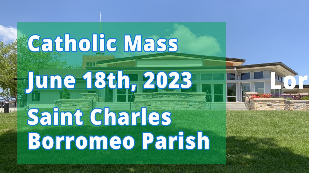 Catholic Mass June 18, 2023 St. Charles Borromeo Catholic Church in