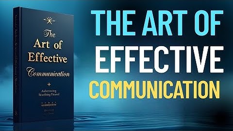 The Art of Effective Communication - Secrets to Better Relationships and Success | Full Audiobook 🎧