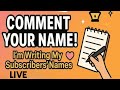 Comment Your Name Please Writing Subscribers Names Live Comment Your Name Please Writing Subscribers Names Live