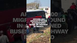 Around 400 Migrants Found In Abandoned Buses On Highway In Mexico