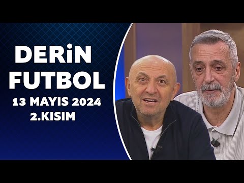 Derin Futbol 13 Mayıs 2024 2.Kısım