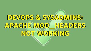 DevOps & SysAdmins: Apache mod_headers not working (3 Solutions!!)