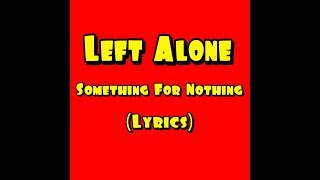 Left Alone - Something For Nothing W/Lyrics
