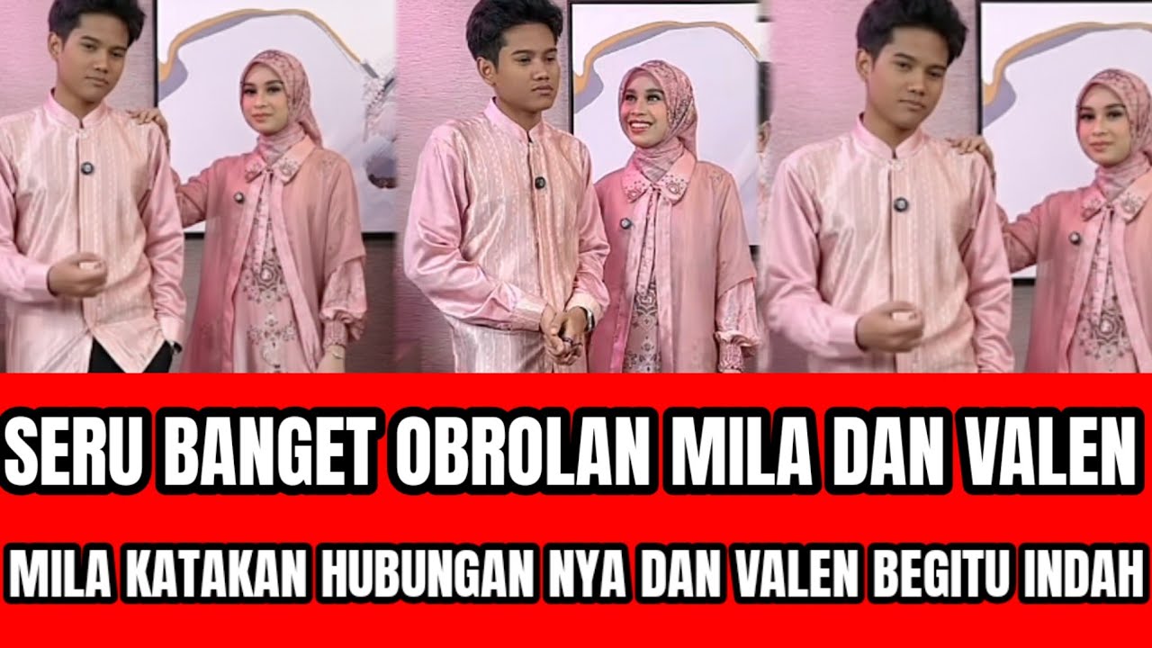 JANGAN DISKIP! TERBONGKAR TENTANG HUBUNGAN MILA DAN VALEN,MILA KATAKAN HUBUNGAN MEREKA BEGITU INDAH