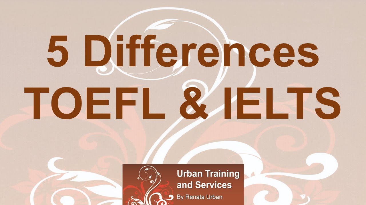 5 Differences between TOEFL and IELTS