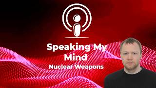 Speaking My Mind Nuclear Weapons