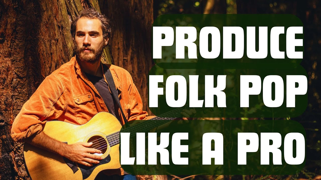 How To Produce Folk/Pop (Like Noah Kahan, Sierra Ferrell)