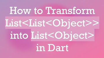 How to Transform List List Object   into List Object  in Dart