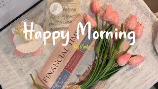 [Playlist] Happy Morning  Chill Music Playlist ~ Best songs to boost your mood