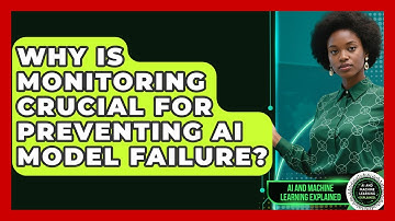 Why Is Monitoring Crucial For Preventing AI Model Failure? - AI and Machine Learning Explained
