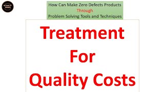 Video-13 treatment for Quality Costs-How Can Make Zero Defect Products by Problem Sol. Tools &Tech.