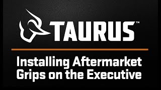 Installing aftermarket grips on your Taurus® Executive Grade
