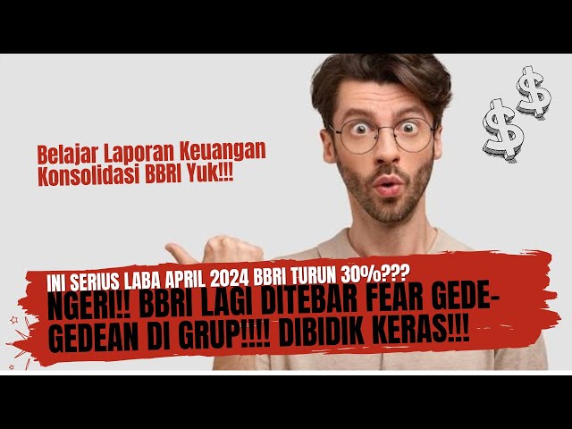 Mengerikan!! BBRI Lagi Ditebar Fear Keras Di Grup-Grup!! - Laba April BBRI 2024 Turun 30%?? Masa???? class=