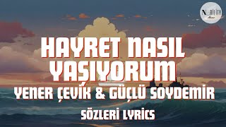 Yener Çevik & Güçlü Soydemir - Hayret Nasıl Yaşıyorum (Sözleri Lyrics)