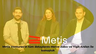 Metis Ventures&#39;ın tüm detaylarını Merve Zabcı ve Yiğit Arslan ile konuştuk