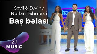 Sevil Sevinc Nurlan Təhməzli Baş Bəlası