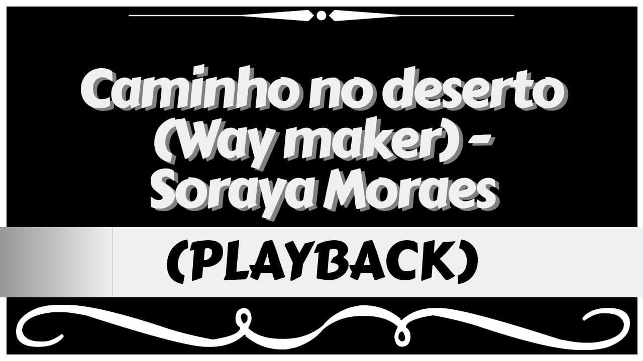 CAMINHO NO DESERTO (Way maker) - SORAYA MORAES (Playback Legendado