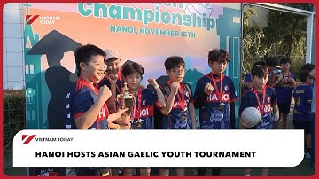 Hanoi hosts Asian Gaelic Youth Tournament | Vietnam Today