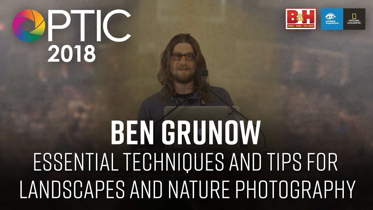 Optic 2018 | Essential Techniques and Tips for Landscapes and Nature Photography | Ben Grunow