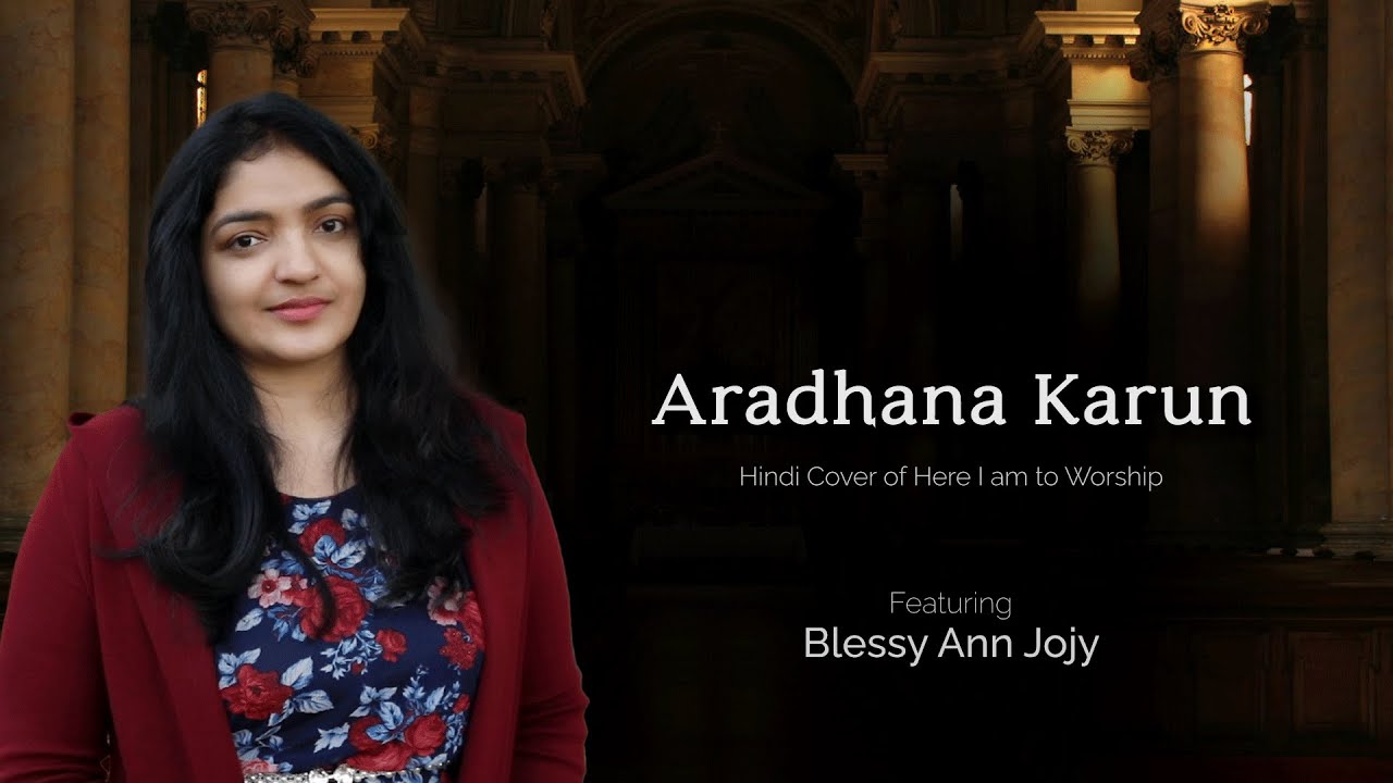 Aradhana Karun l HINDI COVER I Here I am to worship l Blessy Ann Jojy I Christian Worship Song