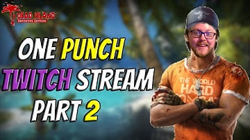 Dead Island One Punch Mode Stream Part 2 - Twitch Edition