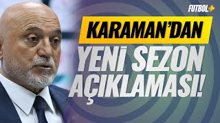 Hikmet Karaman: "Gelecek sezonun planlamasının yapılması gerekiyor."