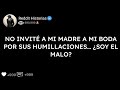 NO INVITÉ A MI MADRE A MI BODA POR SUS HUMILLACIONES… ¿SOY EL MALO?