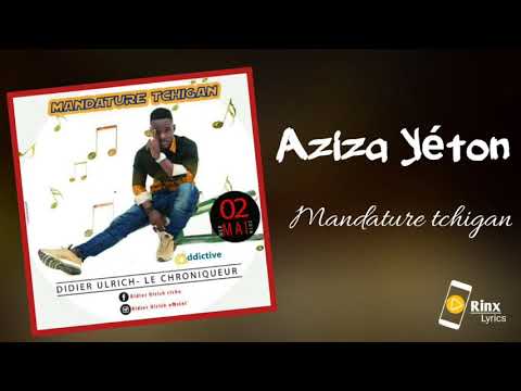 Aziza Yéton Mandature Tchigan Audio Officiel