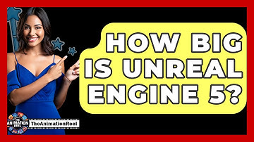 How Big Is Unreal Engine 5? - The Animation Reel