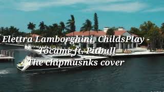 Elettra Lamborghini, ChildsPlay - Tócame ft. Pitbull ( The chipmusnks cover)